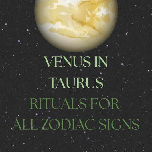 Venus in Taurus - June 7th AEST - Rituals for all Zodiac signs